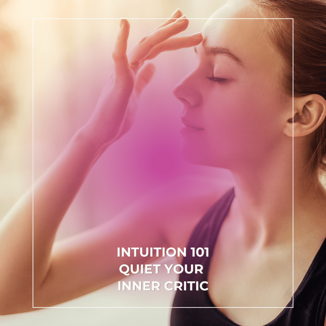 Intuition 101 - Quiet your inner critic