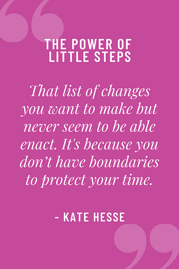 That list of changes you want to make but never seem to be able to enact. It's because you don't have boundaries to protect your time.