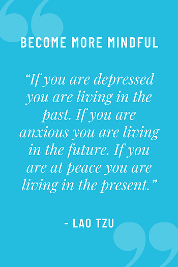If you are depressed you are living in the past. If you are anxious you are living in the future. If you are at peace you are living in the present. Lao Tzu