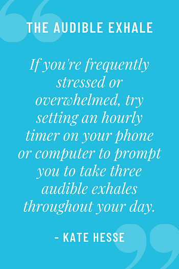 If you're frequently stressed or overwhelmed, try setting an hourly timer on your phone or computer to prompt you to take three audible exhales throughout your day.