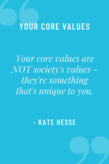 Your core values are NOT society's values - they're something that's unique to you!