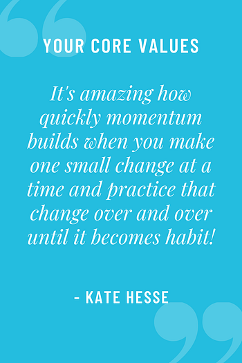 It's amazing how quickly momentum builds when you make one small change at a time and practice that change over and over until it becomes habit!