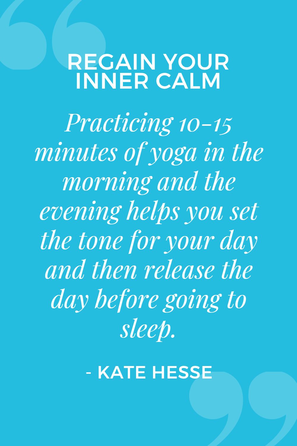 Practicing 10-15 minutes of yoga in the morning and the evening helps you set the tone for your day and then release the day before going to sleep.