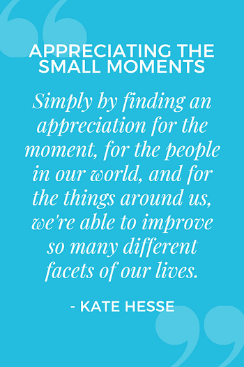 Simply by finding an appreciation for the moment, for the people in our world, and for the things around us, we're able to improve so many different facets of our lives.