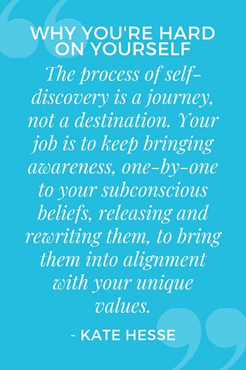 The process of self-discovery is a journey, not a destination.  Your job is to keep bringing awareness, one-by-one to your subconscious beliefs, releasing and rewriting them, to bring them into alignment with your unique values.