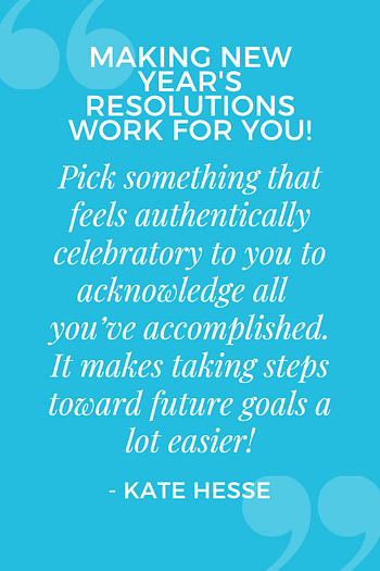 Pick something that feels authentically celebratory to you to acknowledge all you've accomplished. It makes taking steps toward future goals a lot easier!