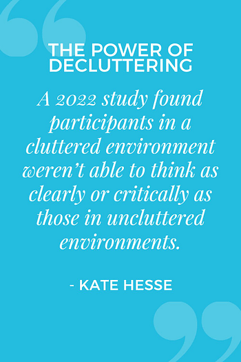 A 2022 study found participants in a cluttered environment weren't able to think as clearly or critically as those in uncluttered environments.