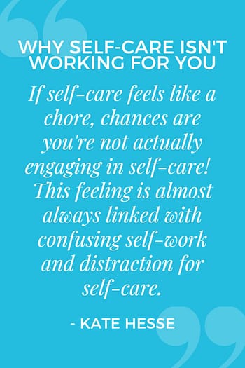 If self-care feels like a chore, chances are you're not actually engaging in self-care!  This feeling is almost always linked with confusing self-work and distraction for self-care.