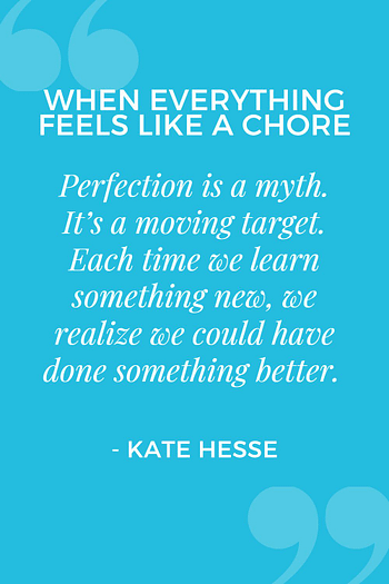 Perfection is a myth. It's a moving target. Each time we learn something new, we realize we could have done something better.