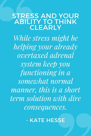 While stress might be helping your already overtaxed adrenal system keep you functioning in a somewhat normal manner, this is a short-term solution with dire consequences.