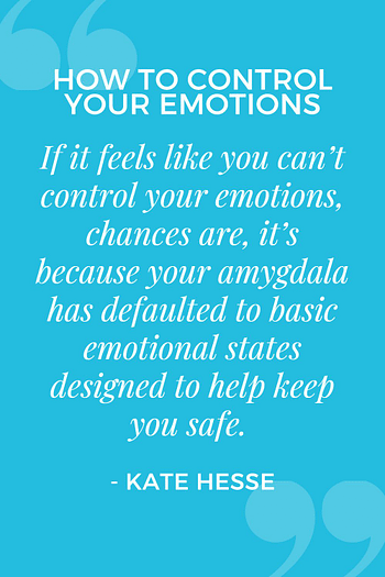 If it feels like you can't control your emotions, chances are, it's because your amygdala has defaulted to basic emotional states designed to help keep you safe.