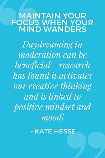 Daydreaming in moderation can be beneficial - research has found it activates our creative thinking and is linked to positive mindset and mood!