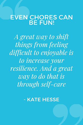 A great way to shift things from feeling difficult to enjoyable is to increase your resilience. And a great way to do that is through self-care.