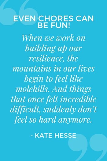 When we work on building up our resilience, the mountains in our lives begin to feel like molehills.  And things that once felt incredible difficult, suddenly don’t feel so hard anymore.