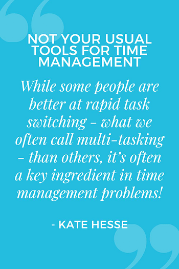 While some people are better at rapid task switching - what we often call multi-tasking - than others, it's often a key ingredient in time management problems!