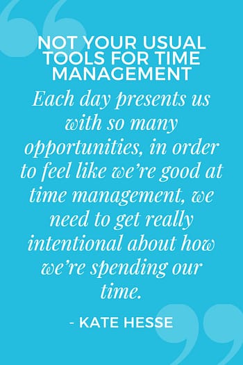 Each day presents us with so many opportunities, in order to feel like we're good at time management, we need to get really intentional about how we're spending our time.