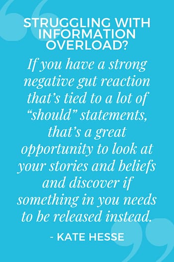 If you have a strong negative gut reaction that's tied to a lot of "should" statements, that's a great opportunity to look at your stories and beliefs and discover if something in you needs to be released instead.