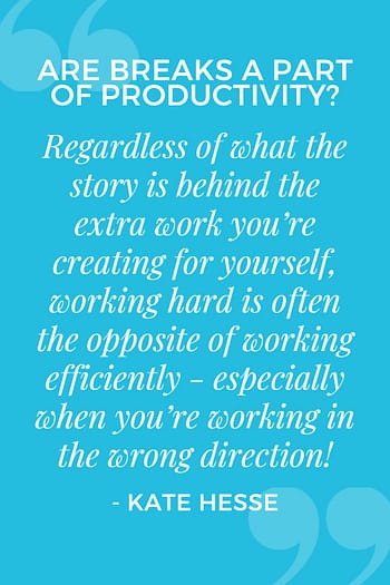 Regardless of what the story is behind the extra work you're creating for yourself, working hard is often the opposite of working efficiently - especially when you're working in the wrong direction!