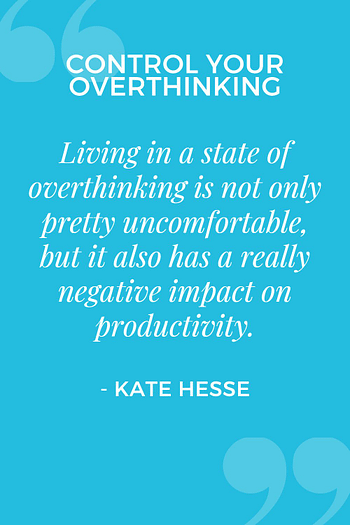 Living in a state of overthinking is not only pretty uncomfortable, but it also has a really negative impact on productivity.