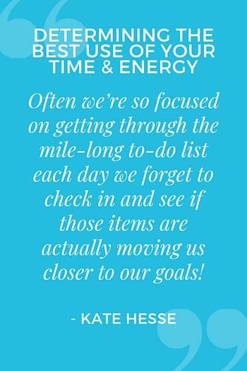 Often we're so focused on getting through the mile-long to-do list each day we forget to check in and see if those items are actually moving us closer to our goals!