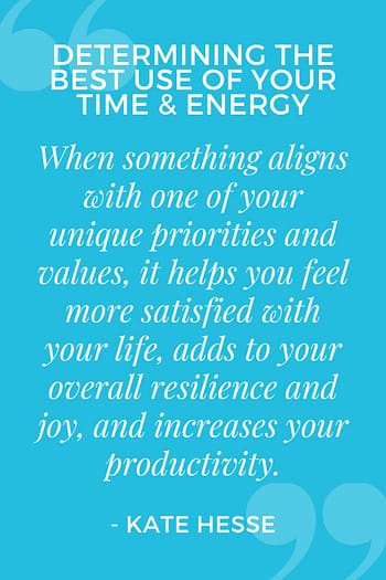 When something aligns with one of your unique priorities and values, it helps you feel mor satisfied with your life, adds to your overall resilience and joy, and increases your productivity.