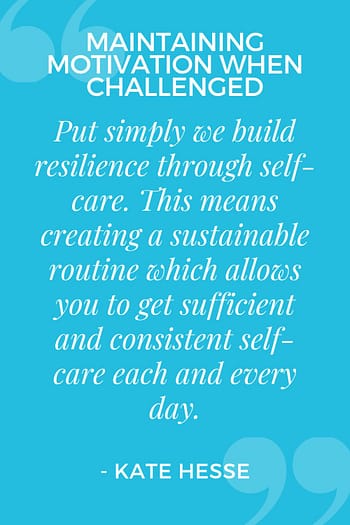 Put simply, we build resilience through self-care. This means creating a sustainable routine which allows you to get sufficient and consistent self-care each and every day.