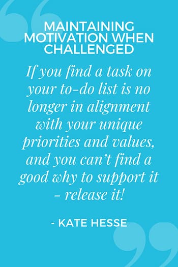 If you find a task on your to-do list is no longer in alignment with your unique priorities and values, and you can't find a good why to support it - release it!