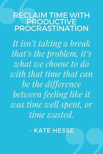 It isn't taking a break that's the problem, it's what we choose to do with that time that can be the difference between feeling like it was time well spend, or time wasted.