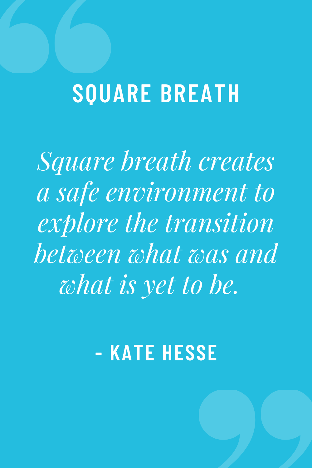Square breath creates a safe environment to explore the transition between what was and what is yet to be.