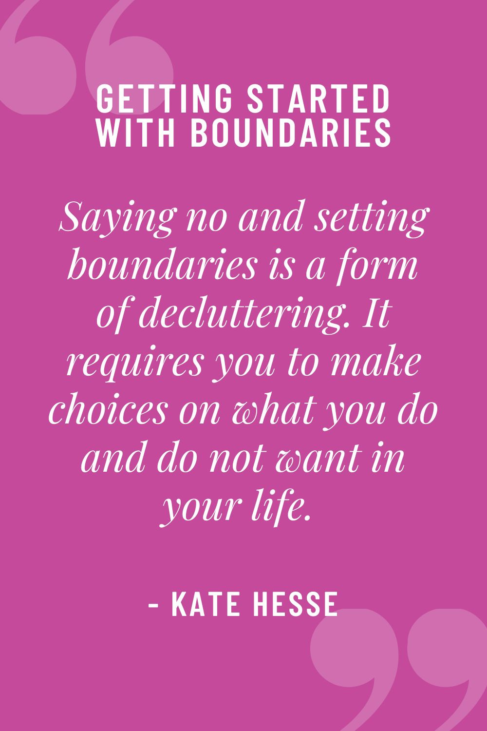 Saying no and setting boundaries is a form of decluttering. It requires you to make choices on what you do and do not want in your life.
