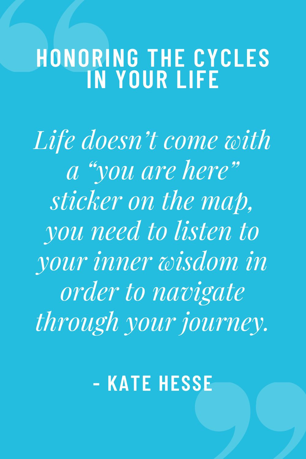 Life doesn't come with a "you are here" sticker on the map, you need to listen to your inner wisdom in order to navigate through your journey.