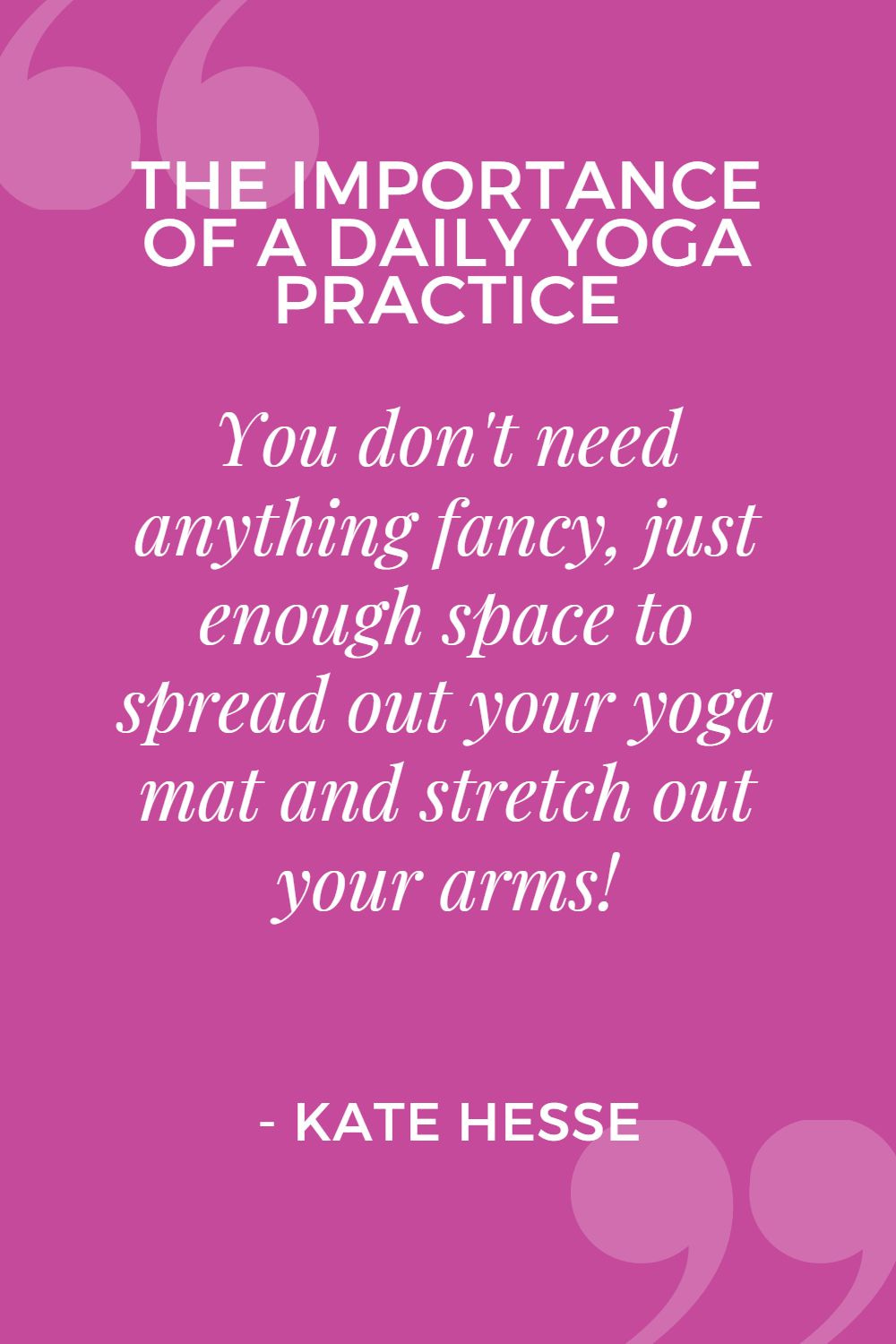 You don't need anything fancy, just enough space to spread out your yoga mat and stretch out your arms!