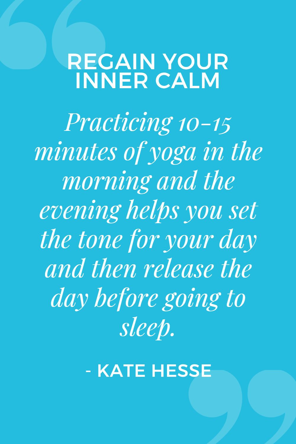 Practicing 10-15 minutes of yoga in the morning and the evening helps you set the tone for your day and then release the day before going to sleep.