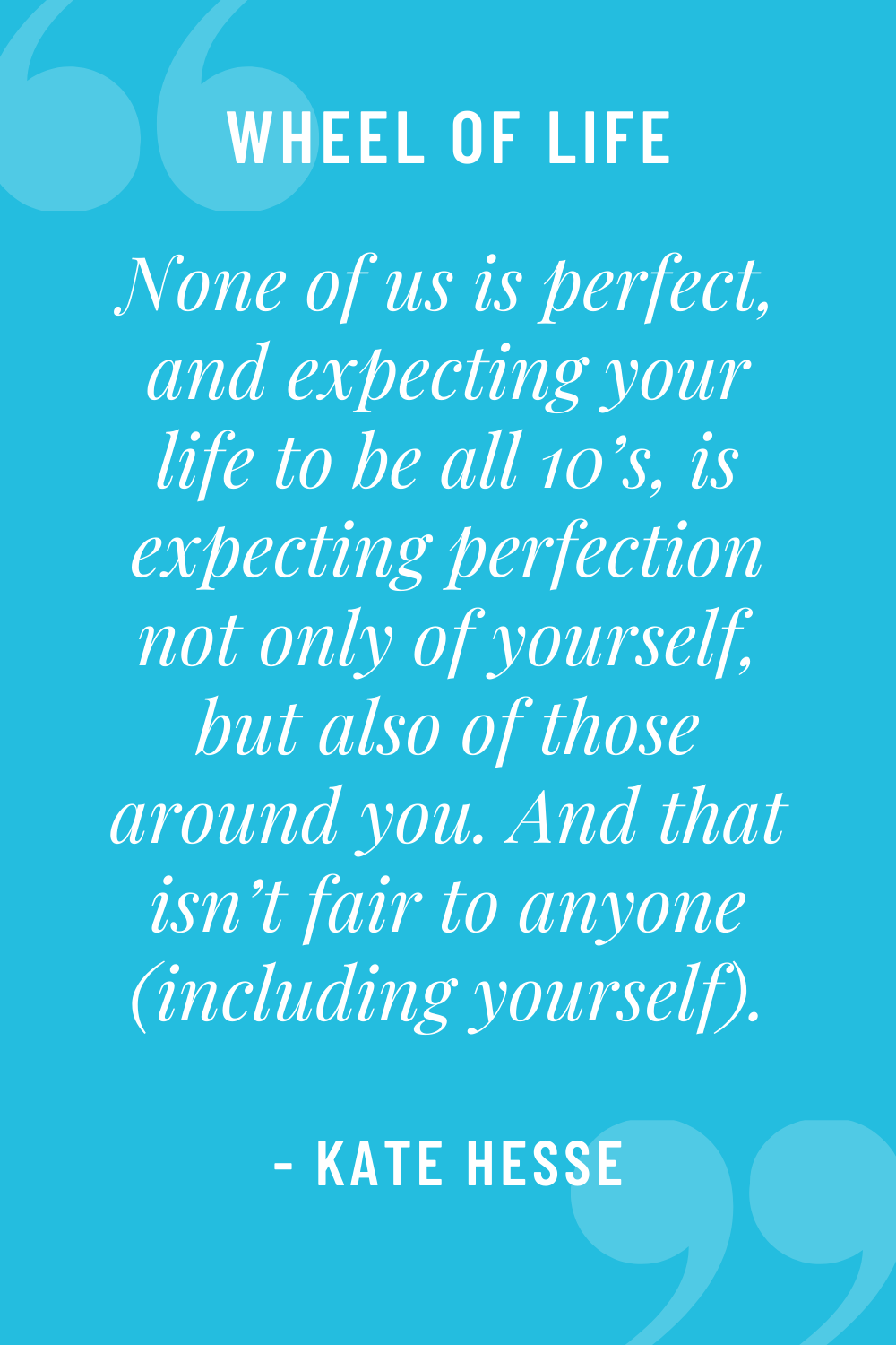 None of us is perfect, and expecting your life to be all 10's is expecting perfection not only of yourself, but also of those around you.  And that isn't fair to anyone (including yourself).