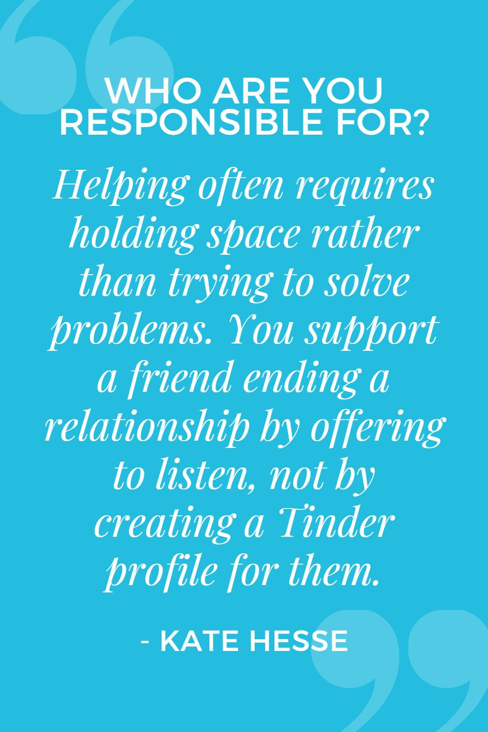Helping often requires holding space rather than trying to solve problems. You support a friend ending a relationship by offering to listen, not by creating a Tinder profile for them.