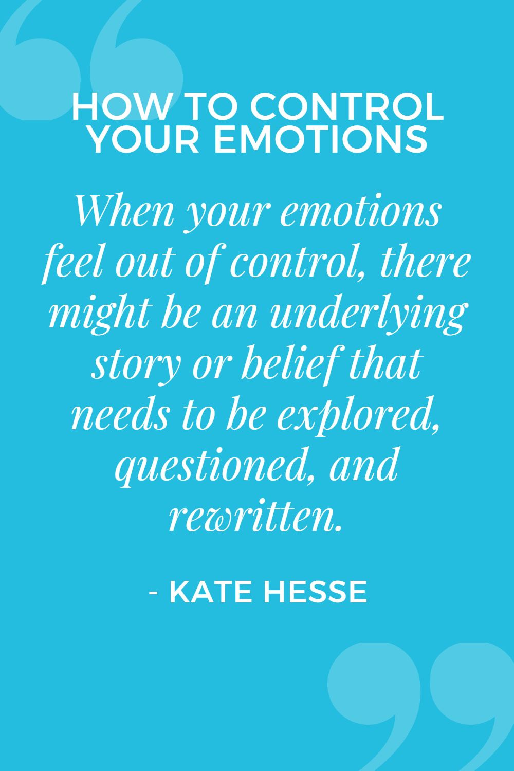 When your emotions feel out of control, there might be an underlying story or belief that needs to be explored, questioned, and rewritten.