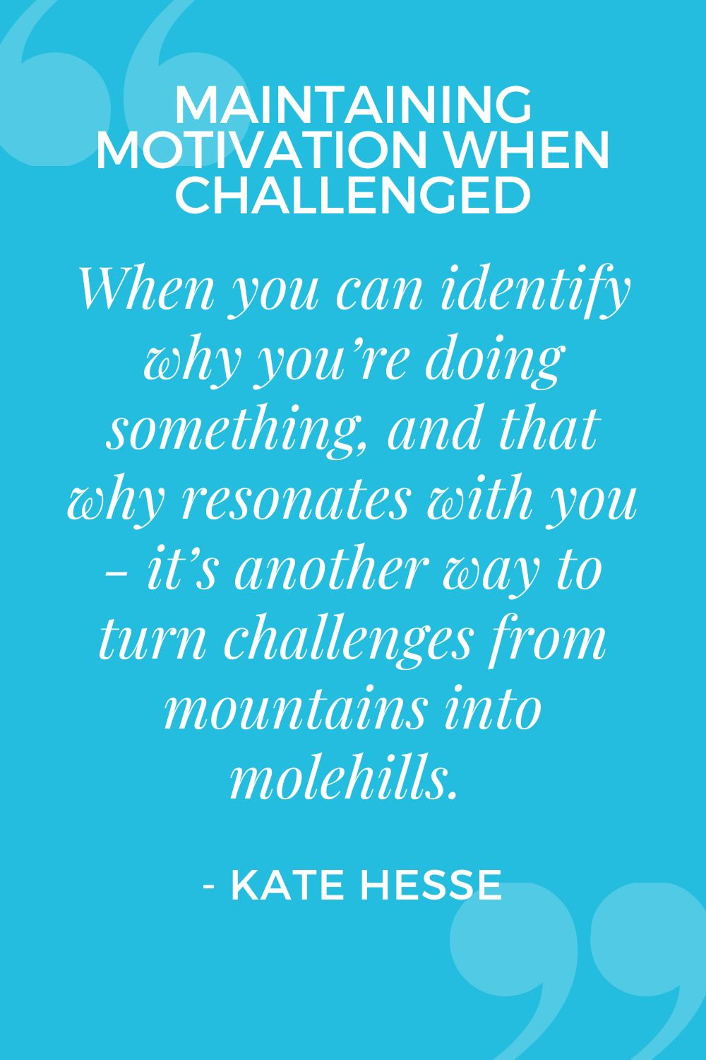 When you can identify why you're doing something, and that why resonates with you - it's another way to turn challenges from mountains into molehills.