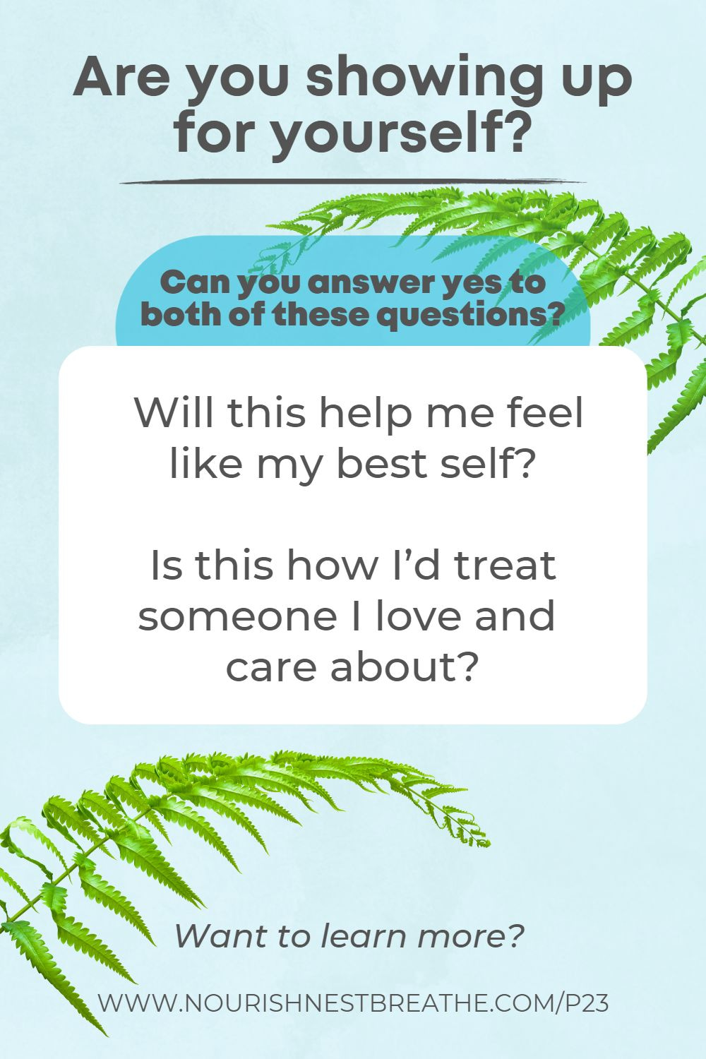 Are you showing up for yourself? Can you answer yes to both of these questions? Will this help me feel like my best self? Is this how I'd treat someone I love and care about?
