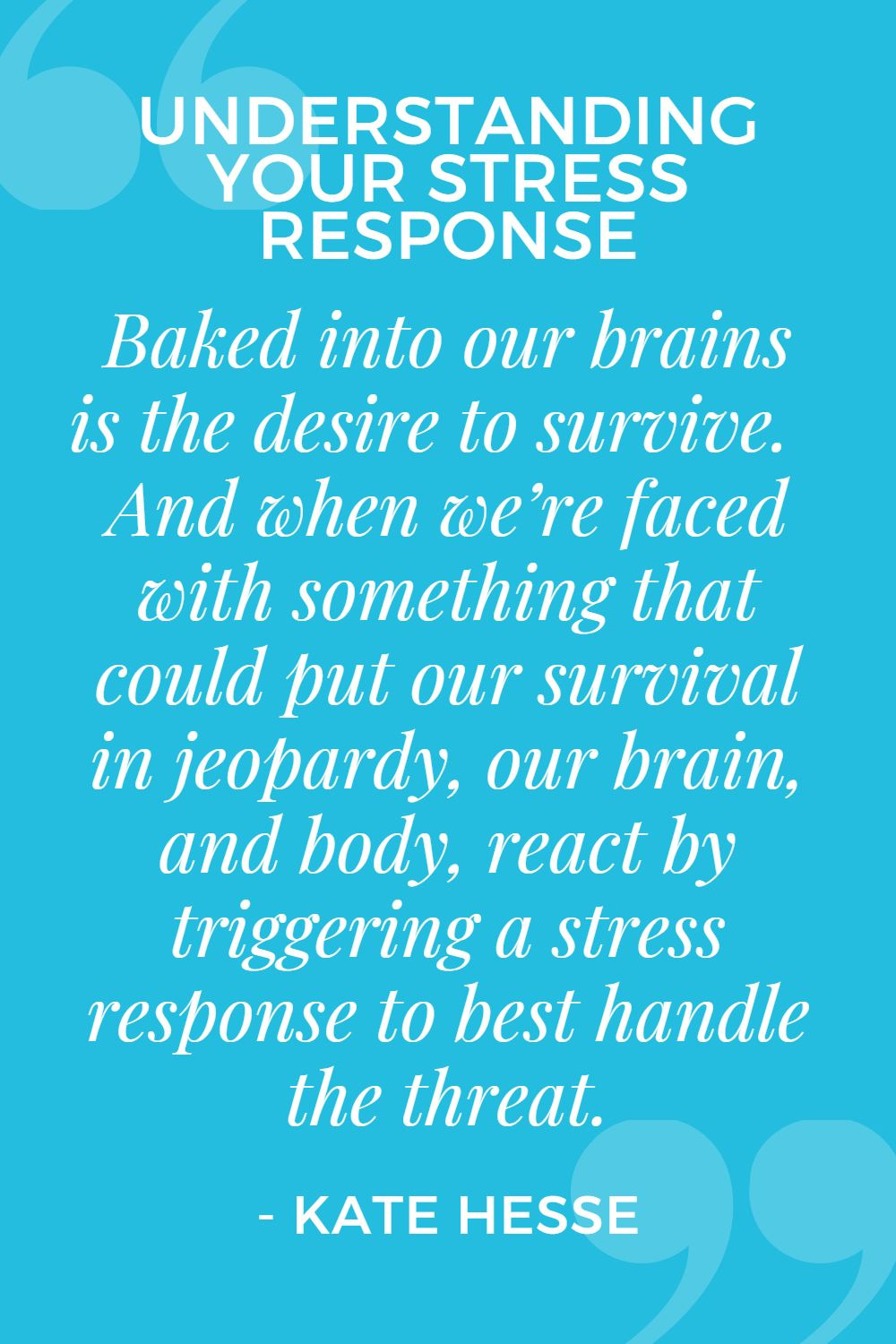 Baked into our brains is the desire to survive. And when we're faced with something that could put our survival in jeopardy, our brain, and body, react by triggering a stress response to best handle the threat.