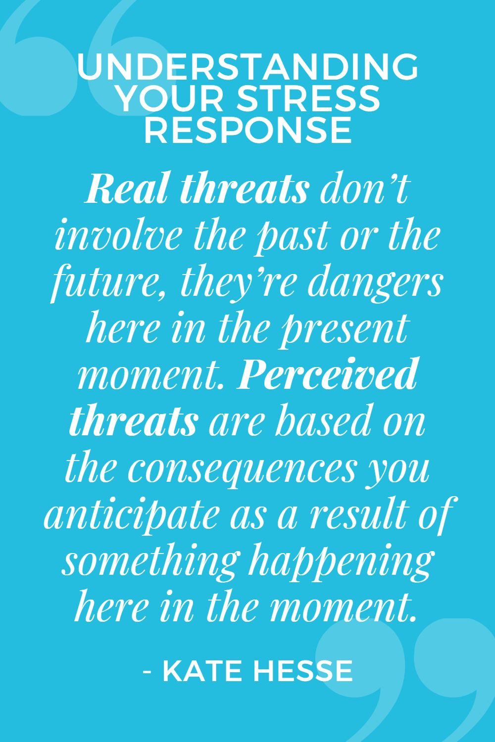 Real threats don't involve the past or the future, they're dangers here in the present moment. Perceived threats are based on the consequences you anticipate as a result of something happening here in the moment.