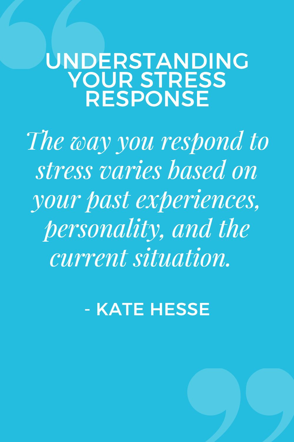 The way you respond to stress varies based on your past experiences, personality, and the current situation.