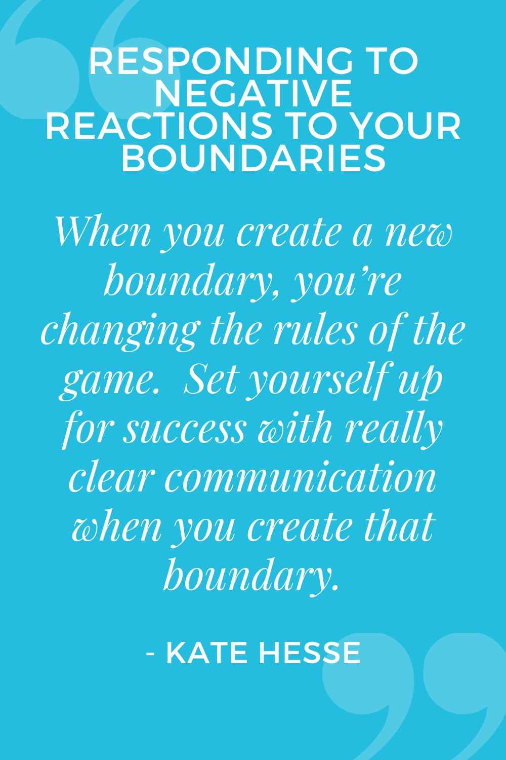 When you create a new boundary, you're changing the rules of the game. Set yourself up for success with really clear communication when you create that boundary.