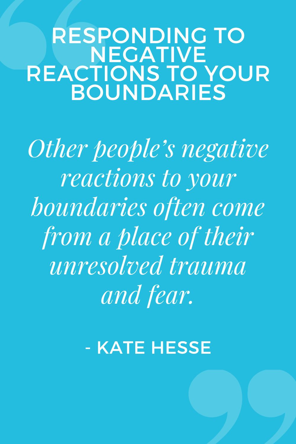 Other people's negative reactions to your boundaries often come from a place of their unresolved trauma and fear.