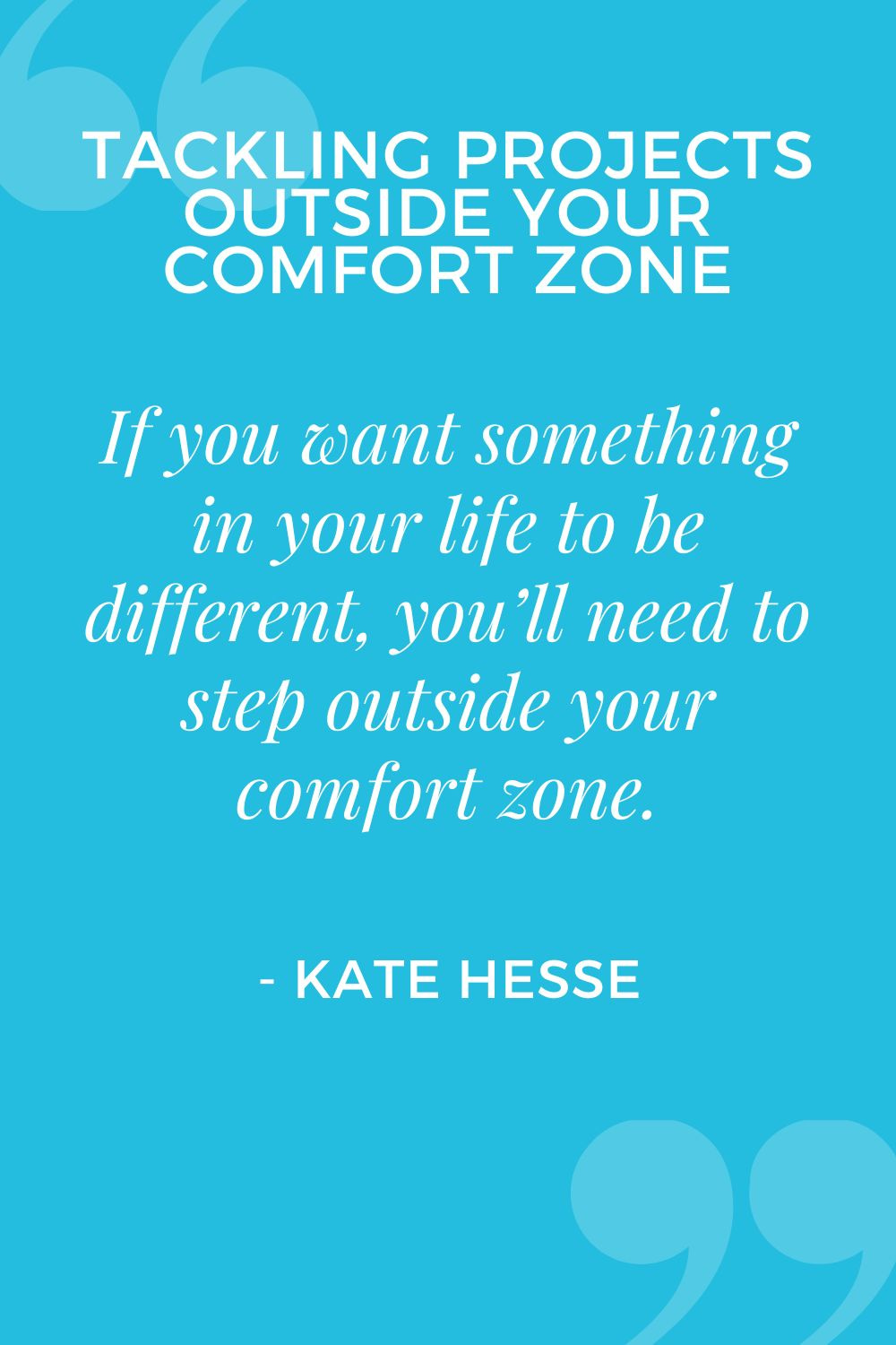 If you want something in your life to be different, you'll need to step outside your comfort zone.