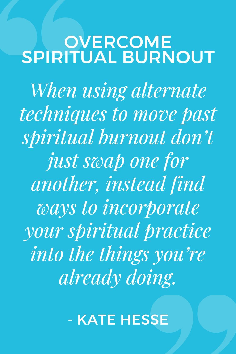 When using alternate techniques to move past spiritual burnout don't just swap one for another, instead find ways to incorporate your spiritual practice into the things you're already doing.