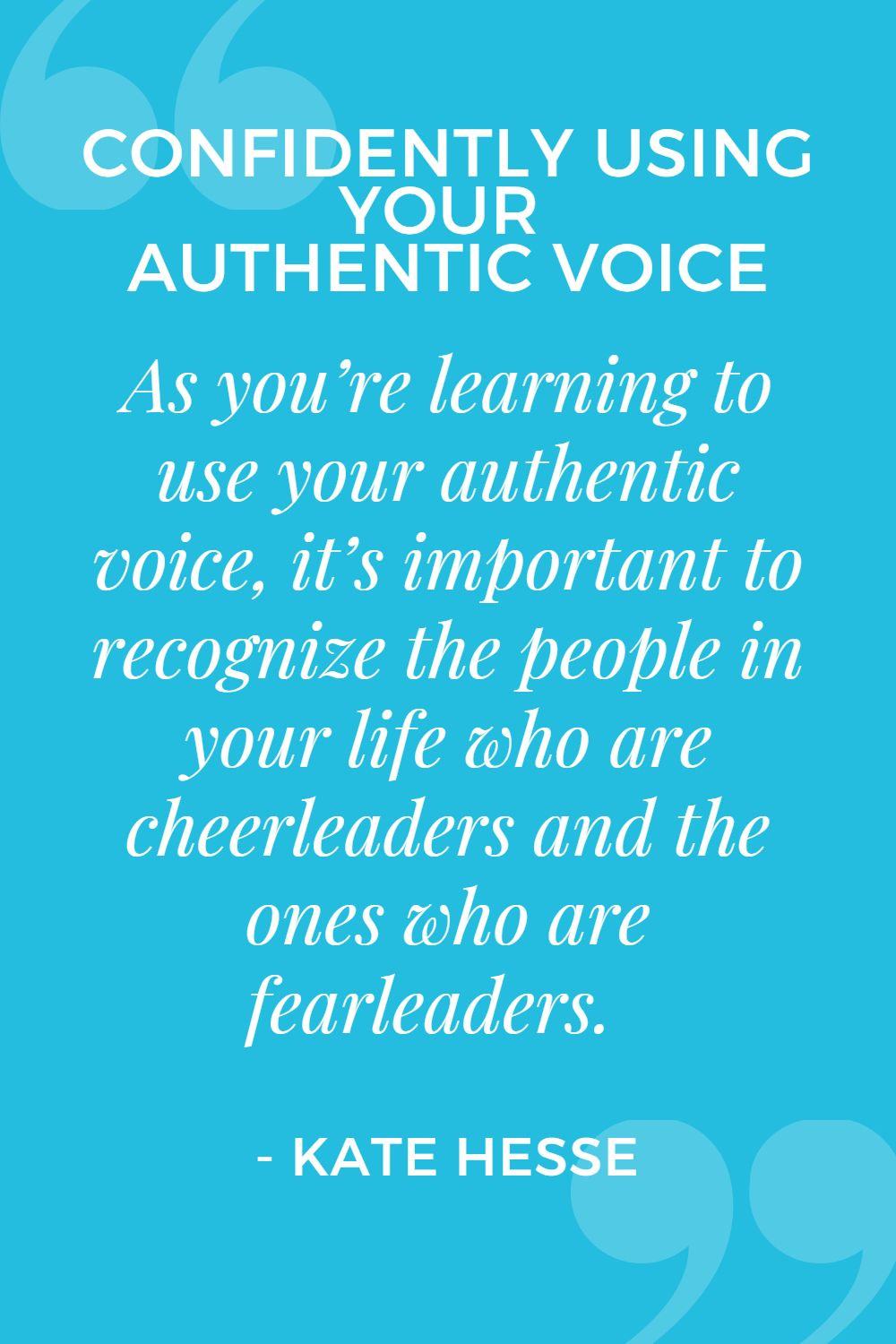 As you're learning to use your authentic voice, it's important to recognize the people in your life who are cheerleaders and the ones who are fearleaders.