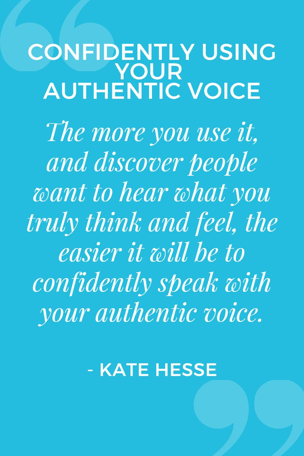 The more you use it, and discover people want to hear what you truly think and feel, the easier it will be to confidently speak with your authentic voice.