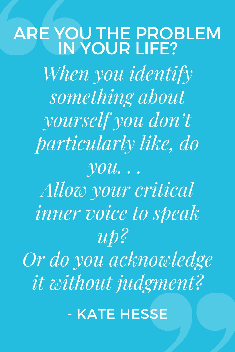 When you identify something about yourself you don't particularly like, do you. . . Allow your critical inner voice to speak up? Or do you acknowledge it without judgment?