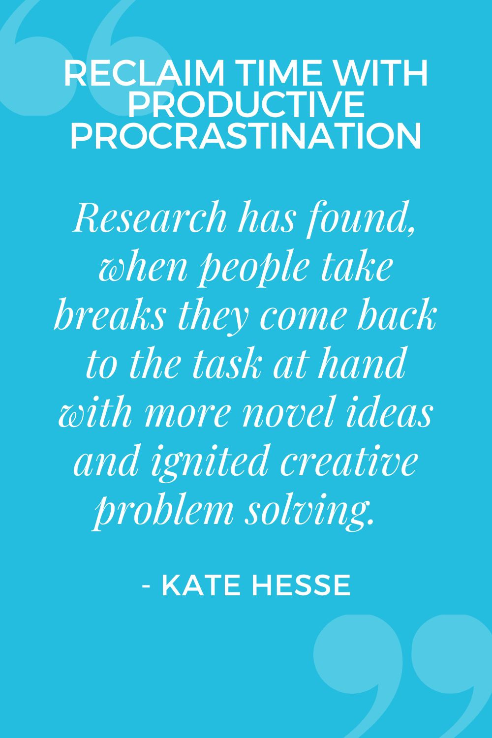 Research has found when people take breaks they come back to the task at hand with more novel ideals and ignited creative problem solving.