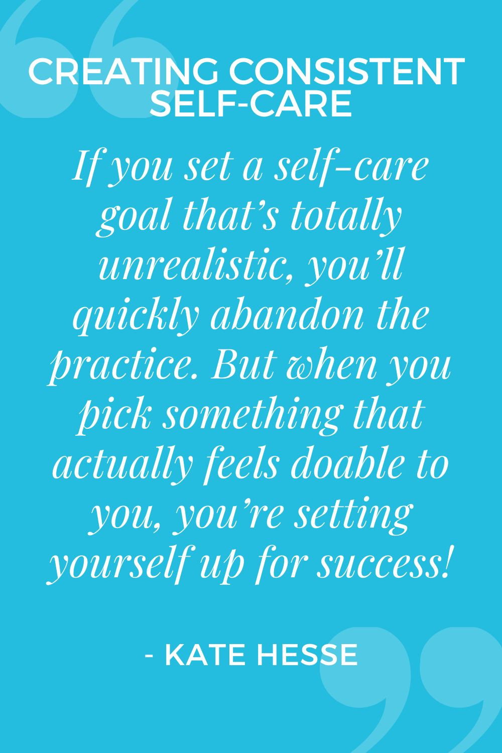 If you set a self-care goal that's totally unrealistic, you'll quickly abandon the practice. But when you pick something that actually feels doable to you, you're setting yourself up for success!